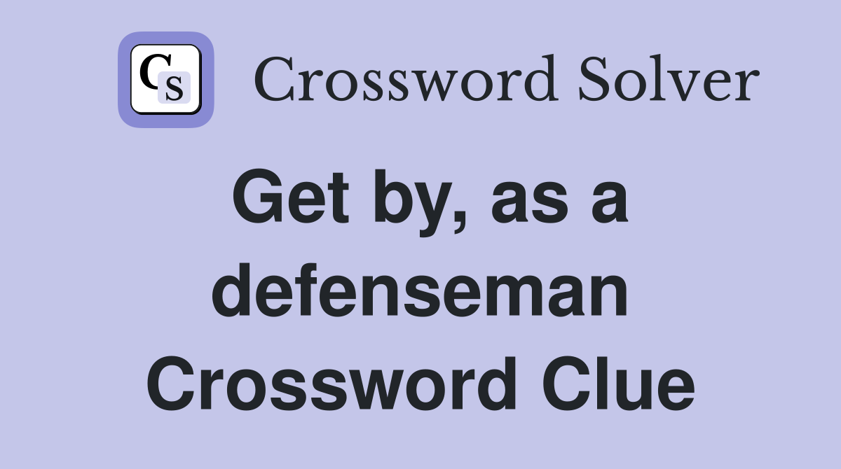 Get by, as a defenseman Crossword Clue
