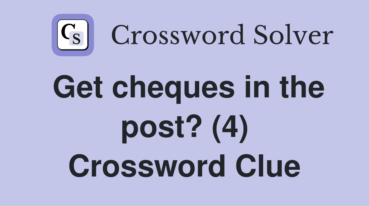 Get cheques in the post? (4) Crossword Clue