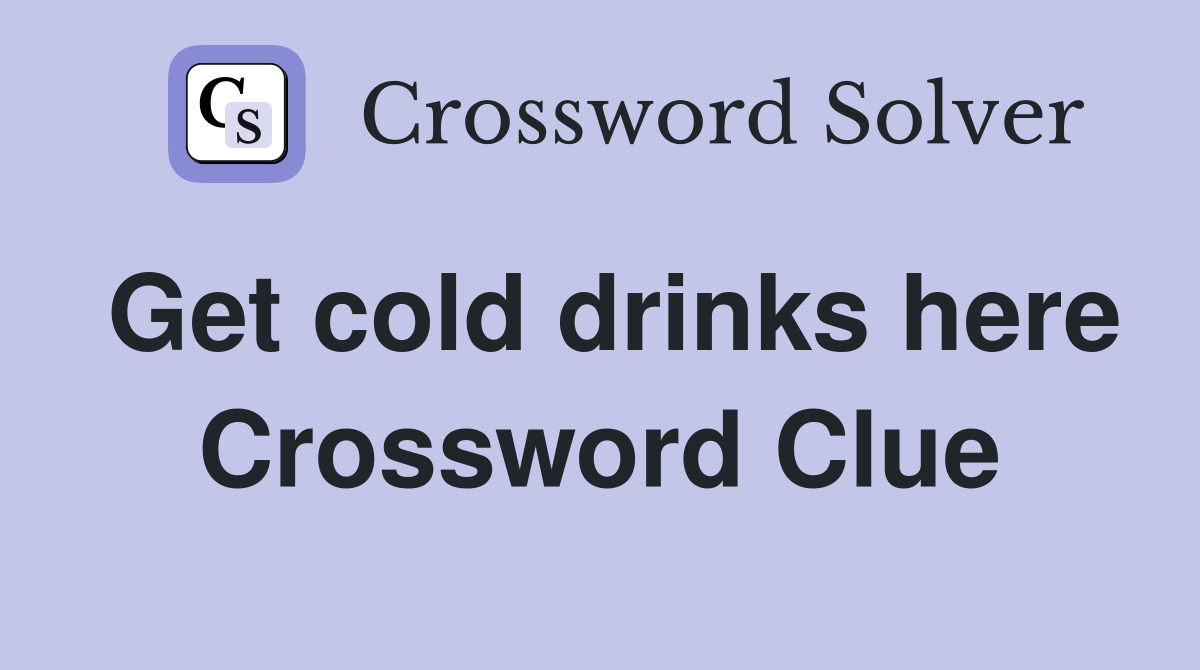 Get cold drinks here Crossword Clue