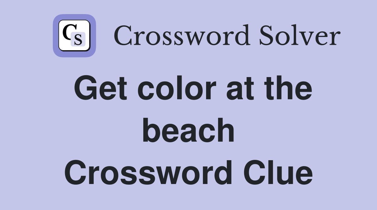 Get color at the beach Crossword Clue