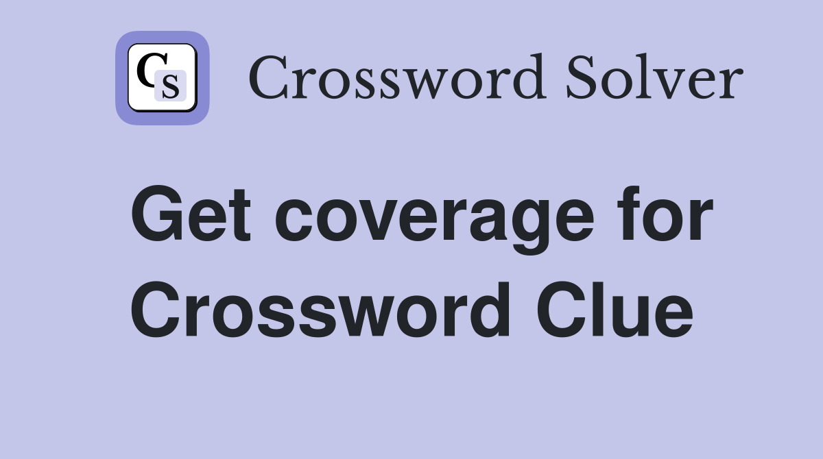 Get coverage for Crossword Clue