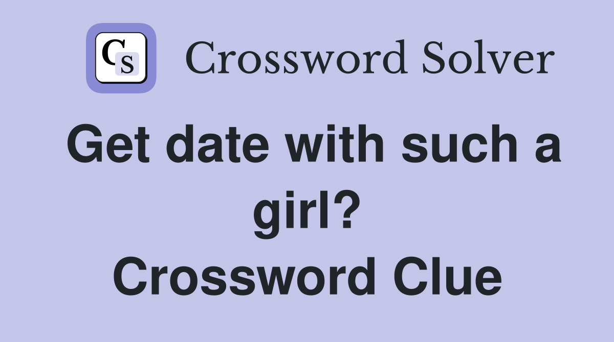 Get date with such a girl? Crossword Clue