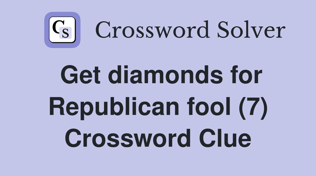 Get diamonds for Republican fool (7) Crossword Clue