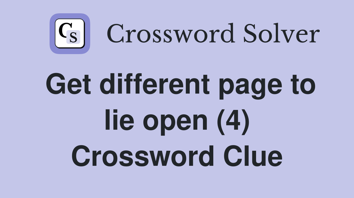 Get different page to lie open (4) Crossword Clue
