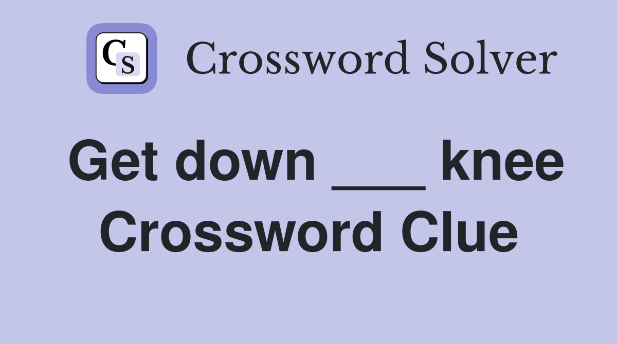 Get down ___ knee Crossword Clue