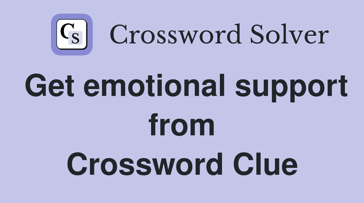 Get emotional support from Crossword Clue