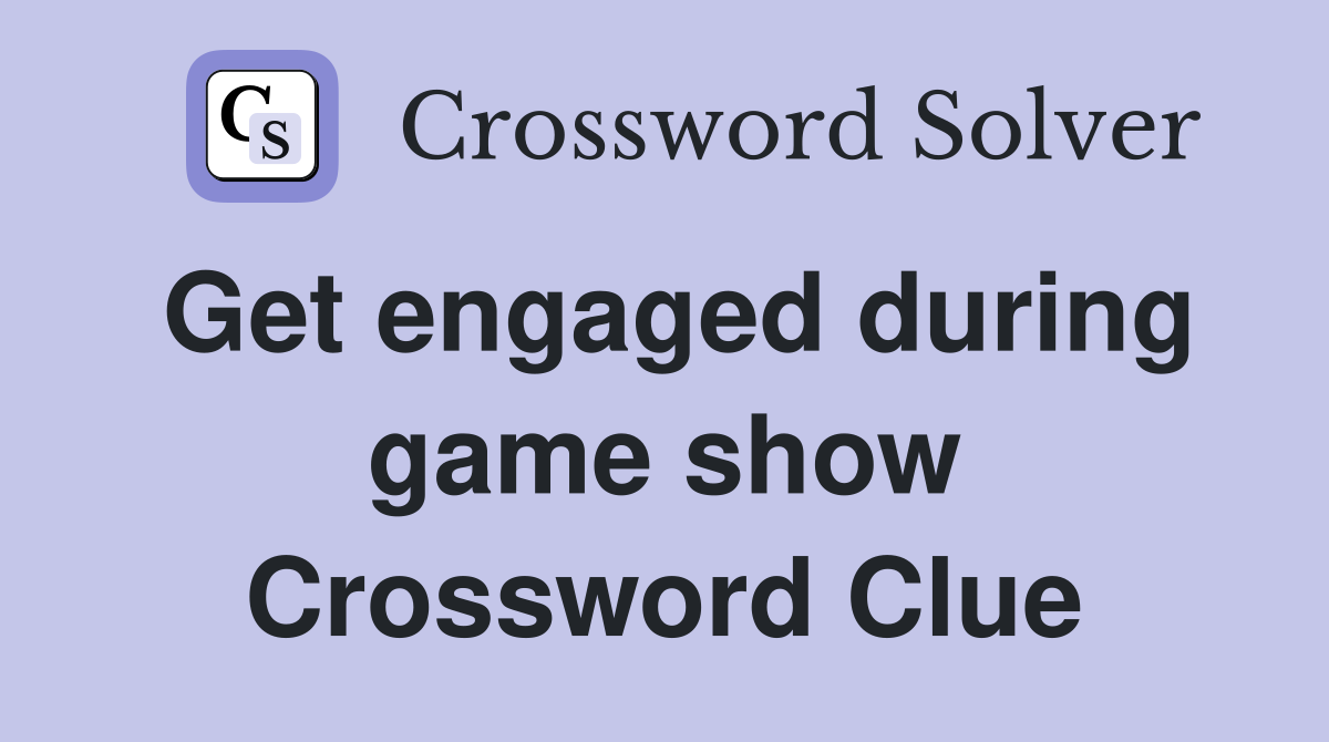 Get engaged during game show Crossword Clue