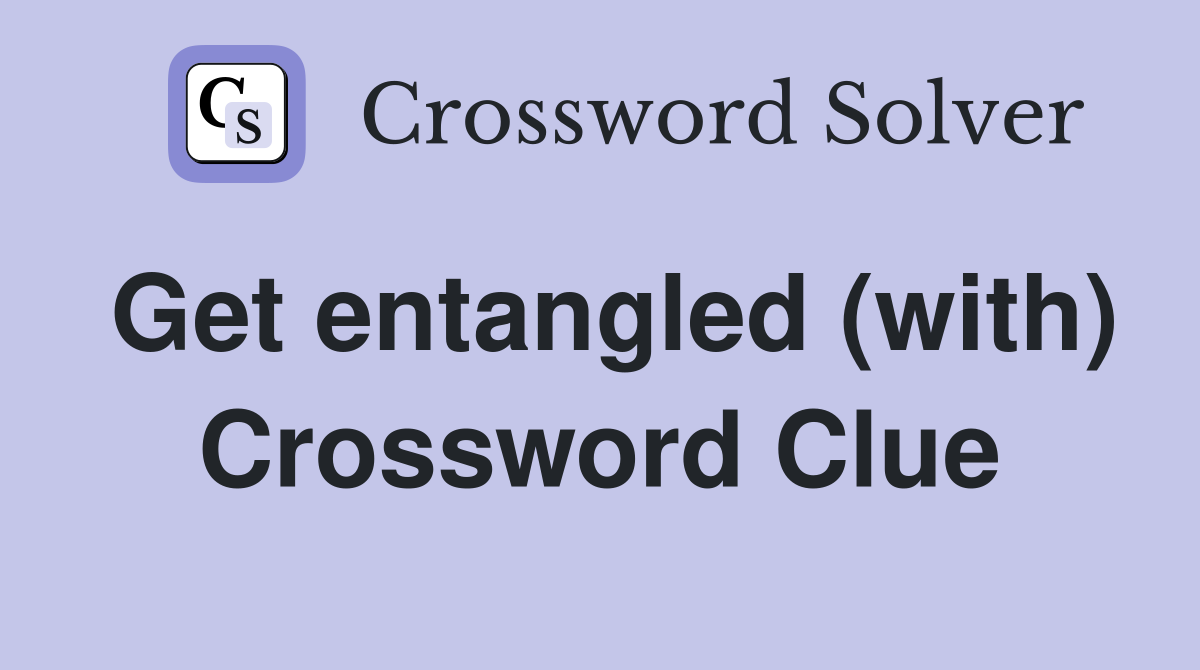 Get entangled (with) Crossword Clue