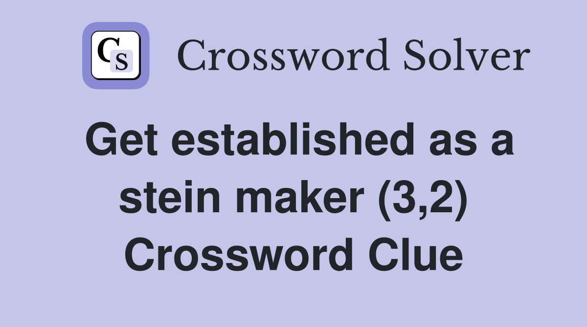 Get established as a stein maker (3,2) Crossword Clue