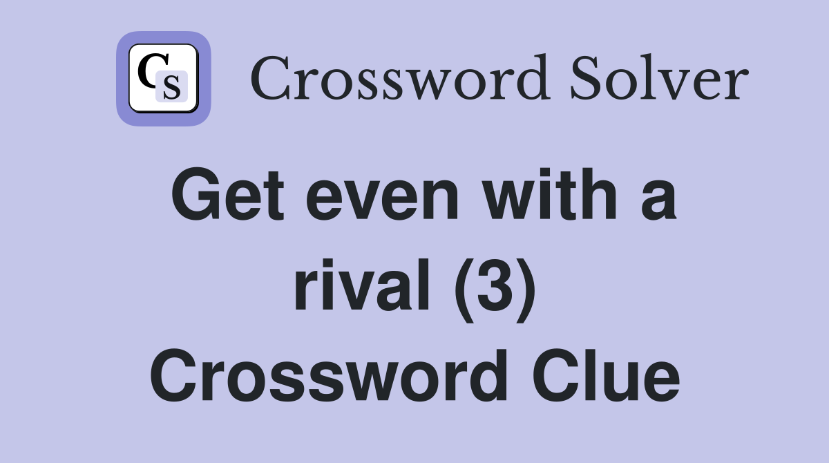 Get even with a rival (3) Crossword Clue