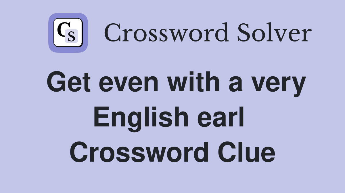 Get even with a very English earl  Crossword Clue