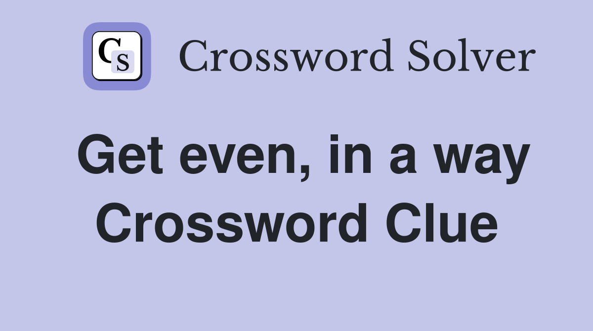 Get even, in a way Crossword Clue