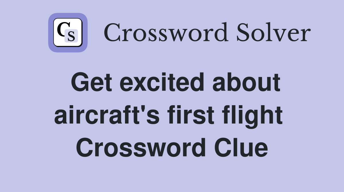 Get excited about aircraft's first flight  Crossword Clue