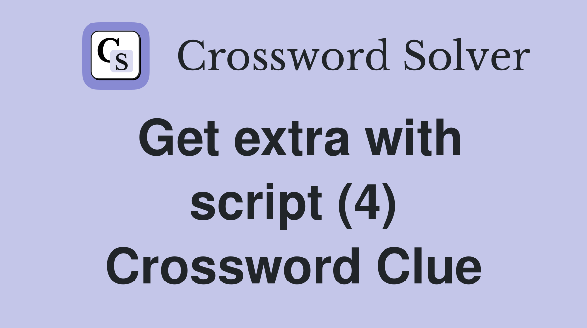 Get extra with script (4) Crossword Clue