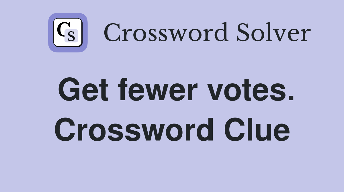 Get fewer votes. Crossword Clue