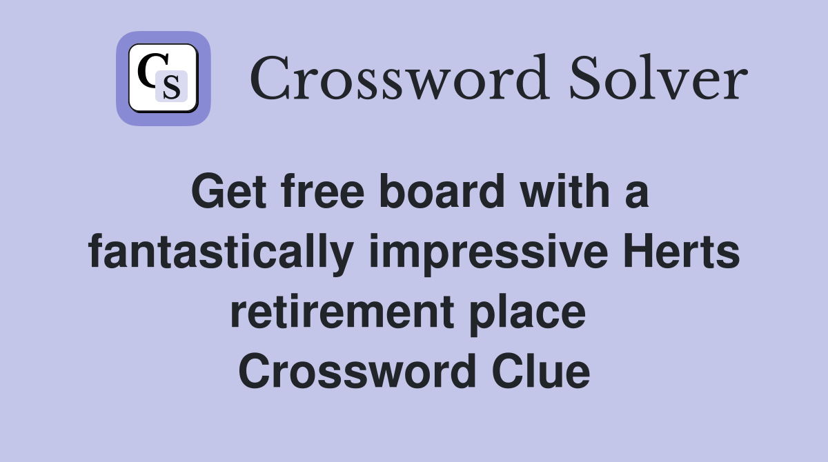Get free board with a fantastically impressive Herts retirement place  Crossword Clue