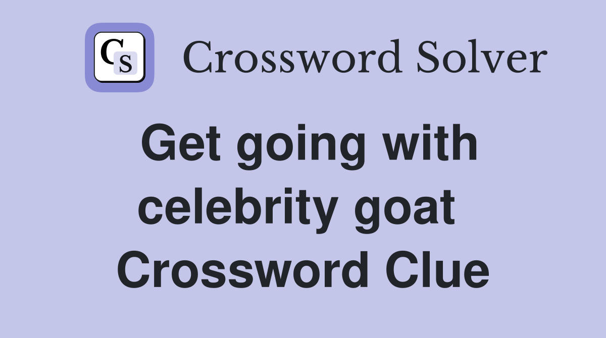 Get going with celebrity goat  Crossword Clue