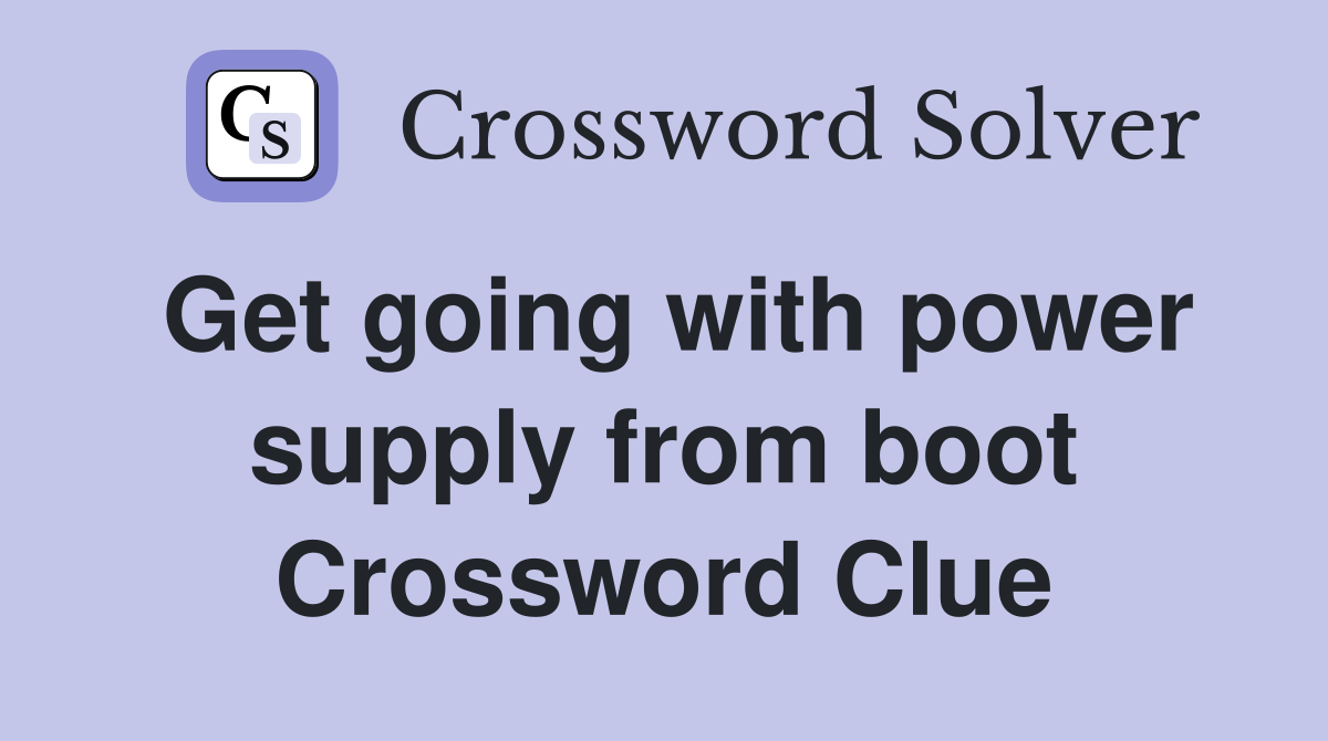 Get going with power supply from boot Crossword Clue