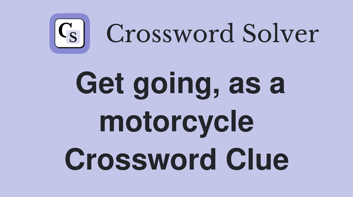 Get going, as a motorcycle Crossword Clue