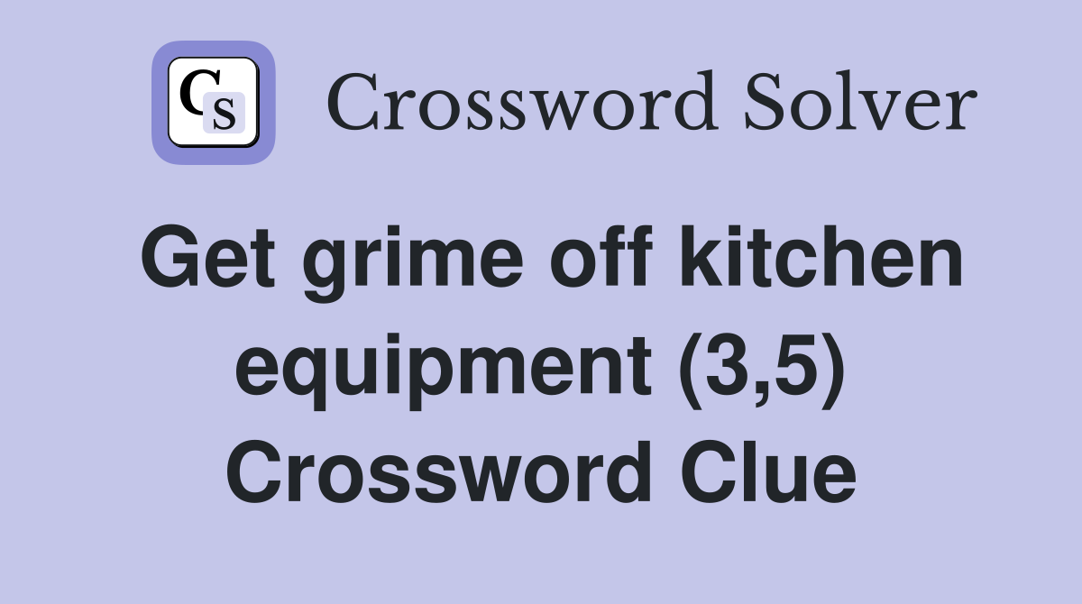 Get grime off kitchen equipment (3,5) Crossword Clue