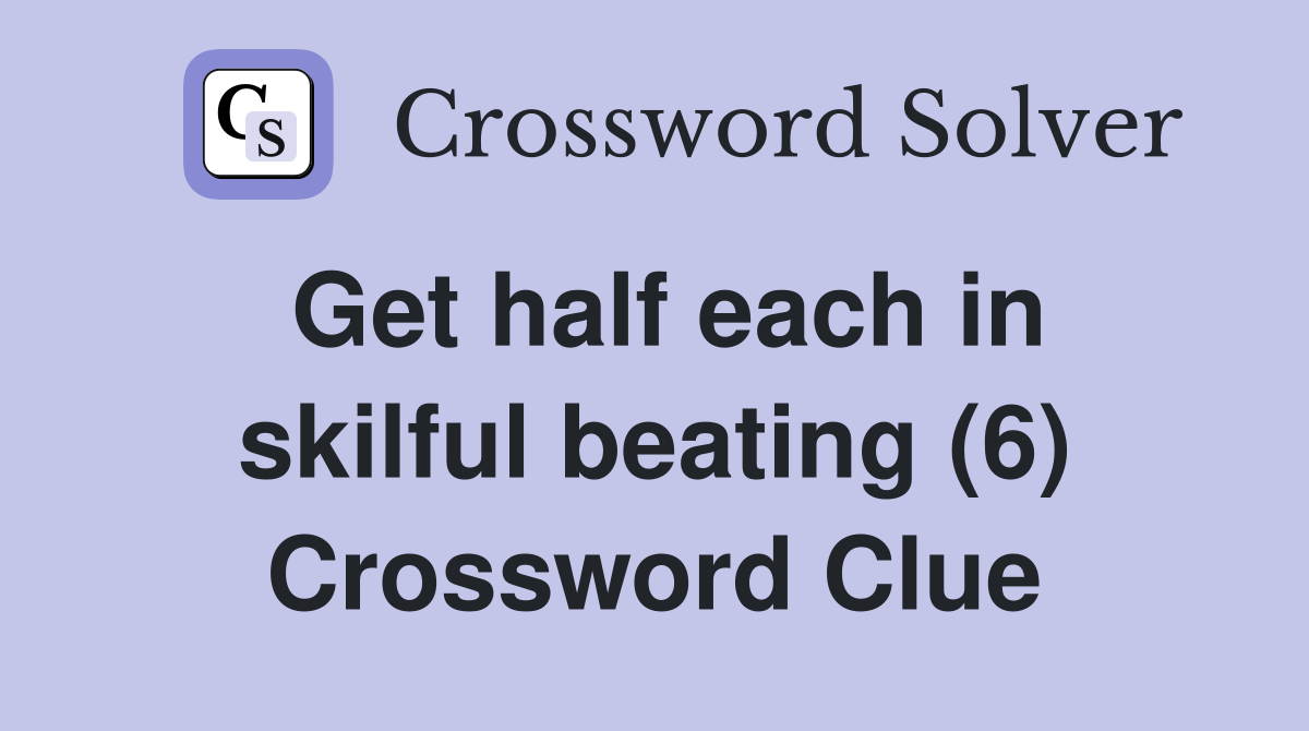 Get half each in skilful beating (6) Crossword Clue