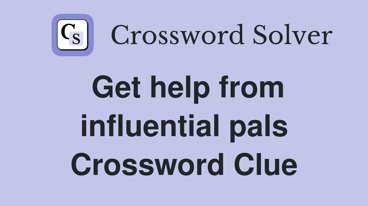 Get help from influential pals Crossword Clue