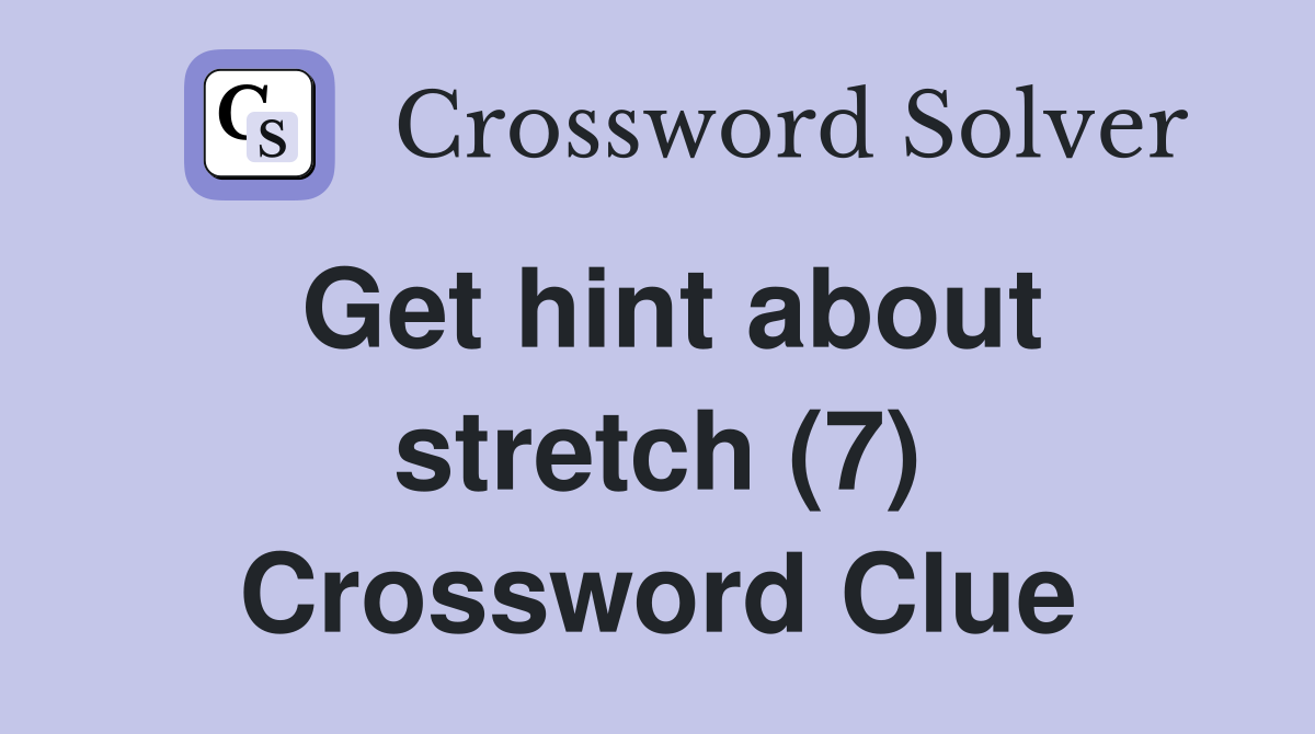 Get hint about stretch (7) Crossword Clue