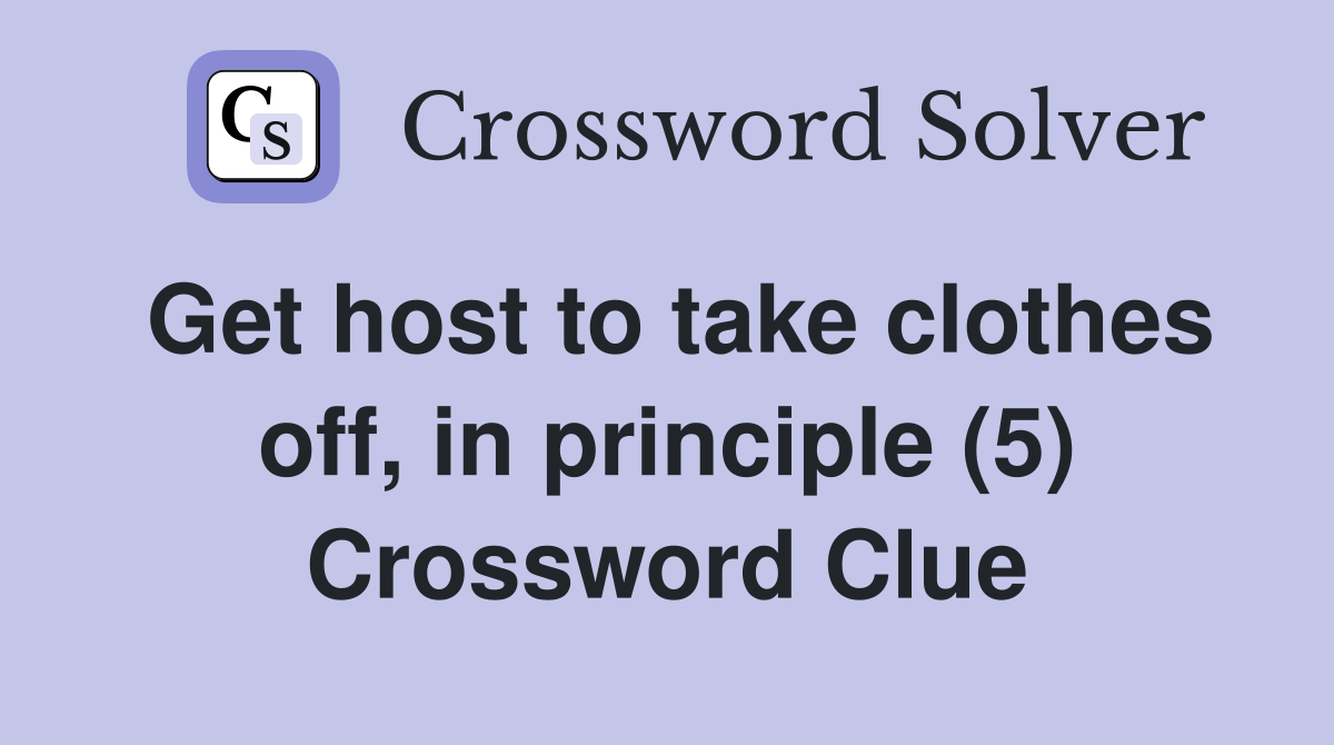 Get host to take clothes off, in principle (5) Crossword Clue