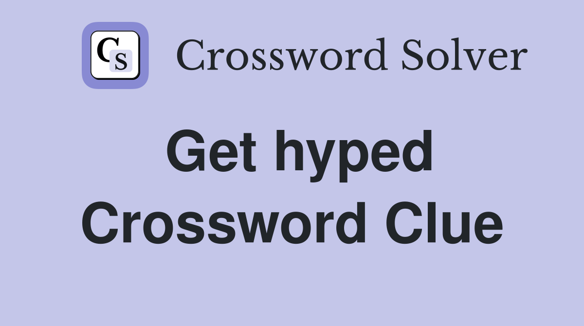 Get hyped Crossword Clue
