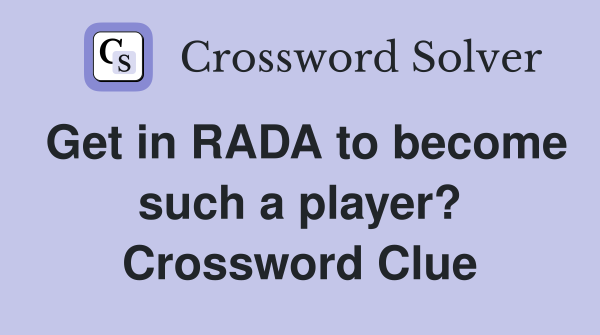Get in RADA to become such a player? Crossword Clue