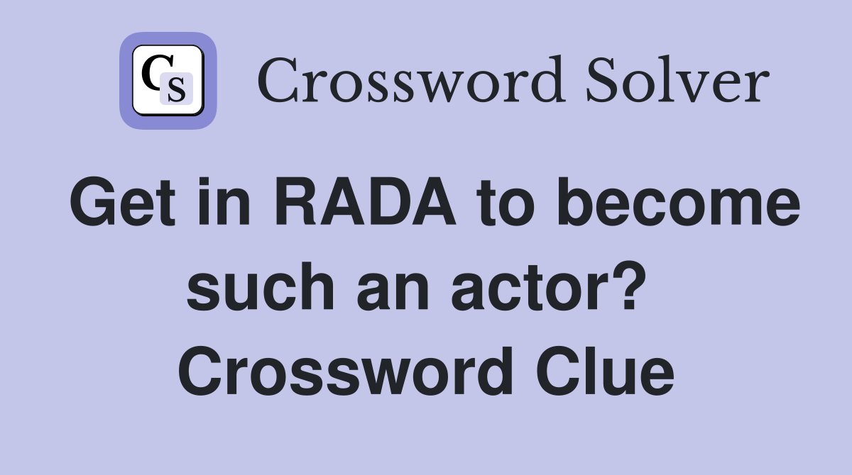 Get in RADA to become such an actor?  Crossword Clue