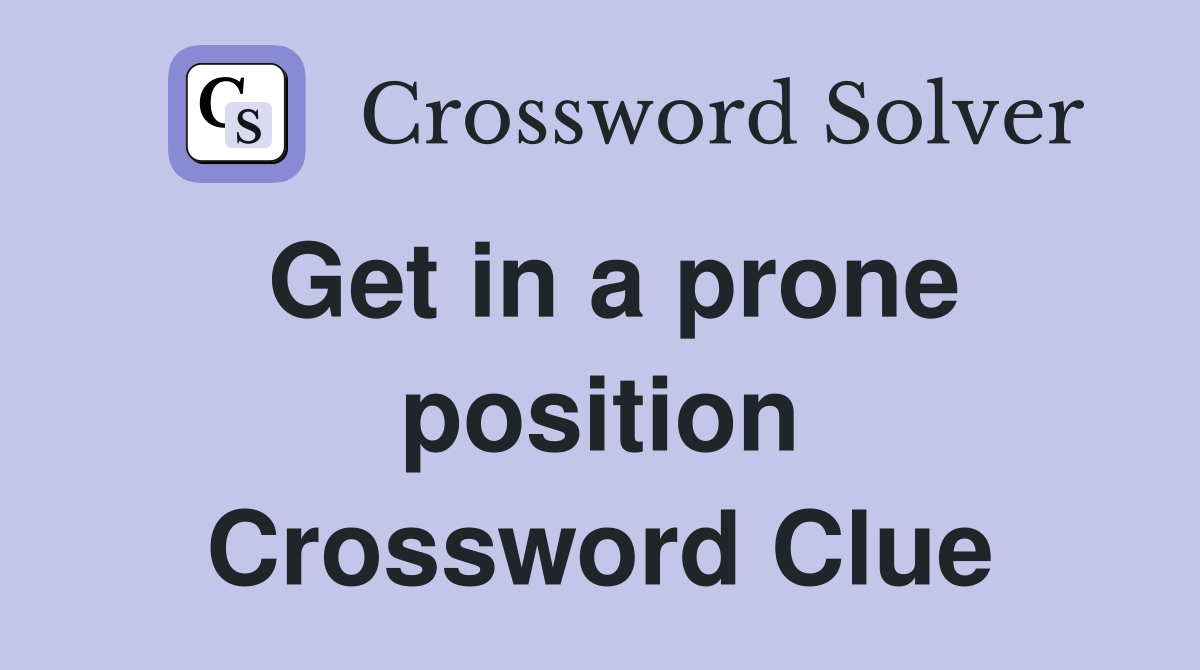 Get in a prone position Crossword Clue