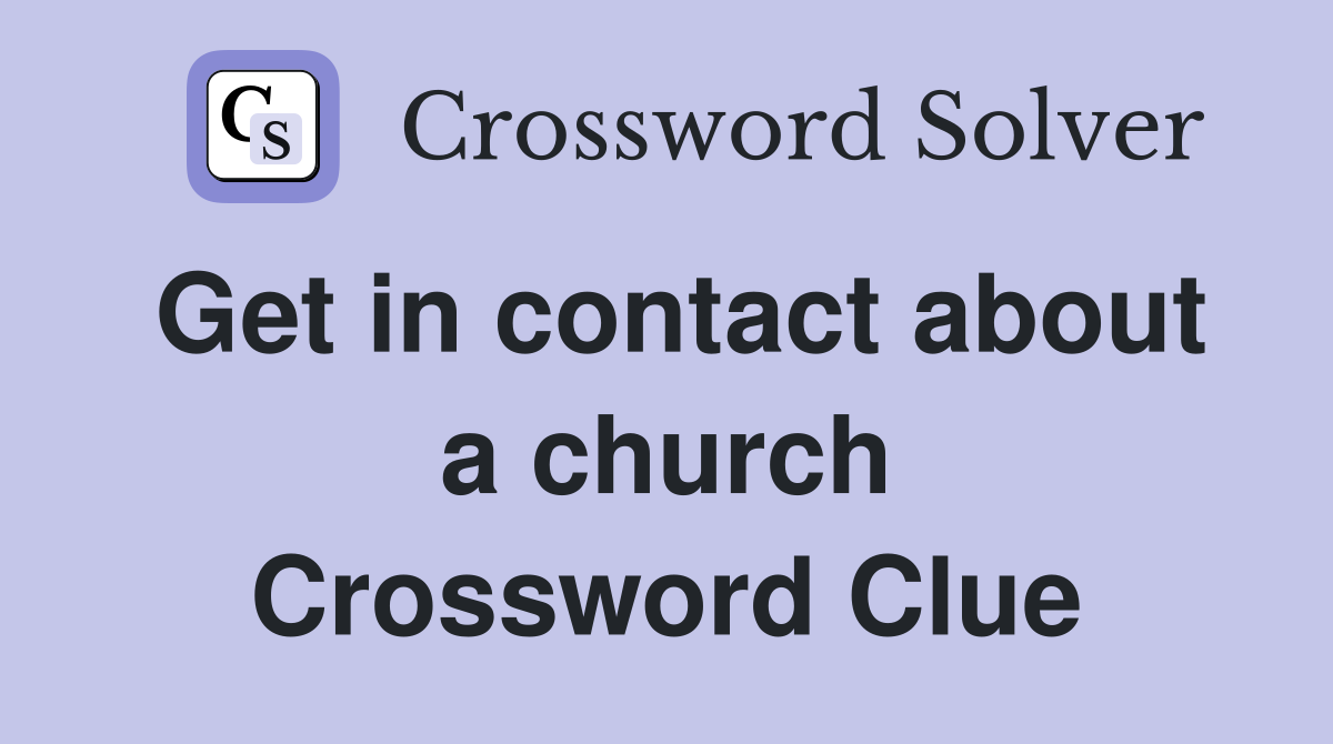 Get in contact about a church Crossword Clue