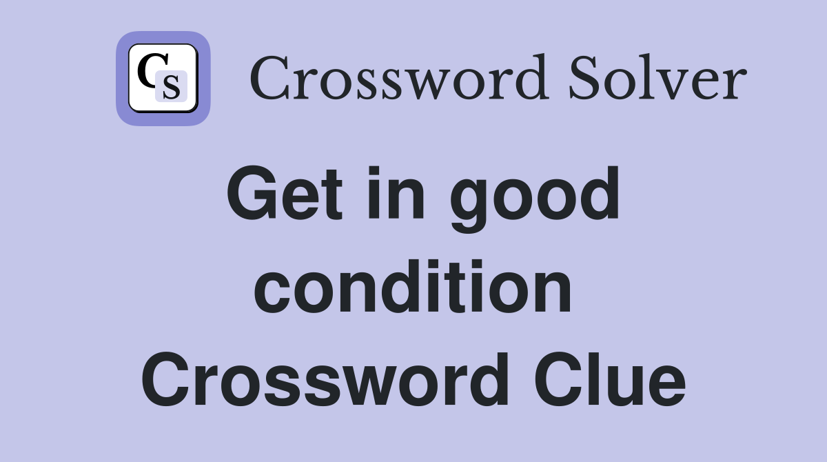 Get in good condition Crossword Clue