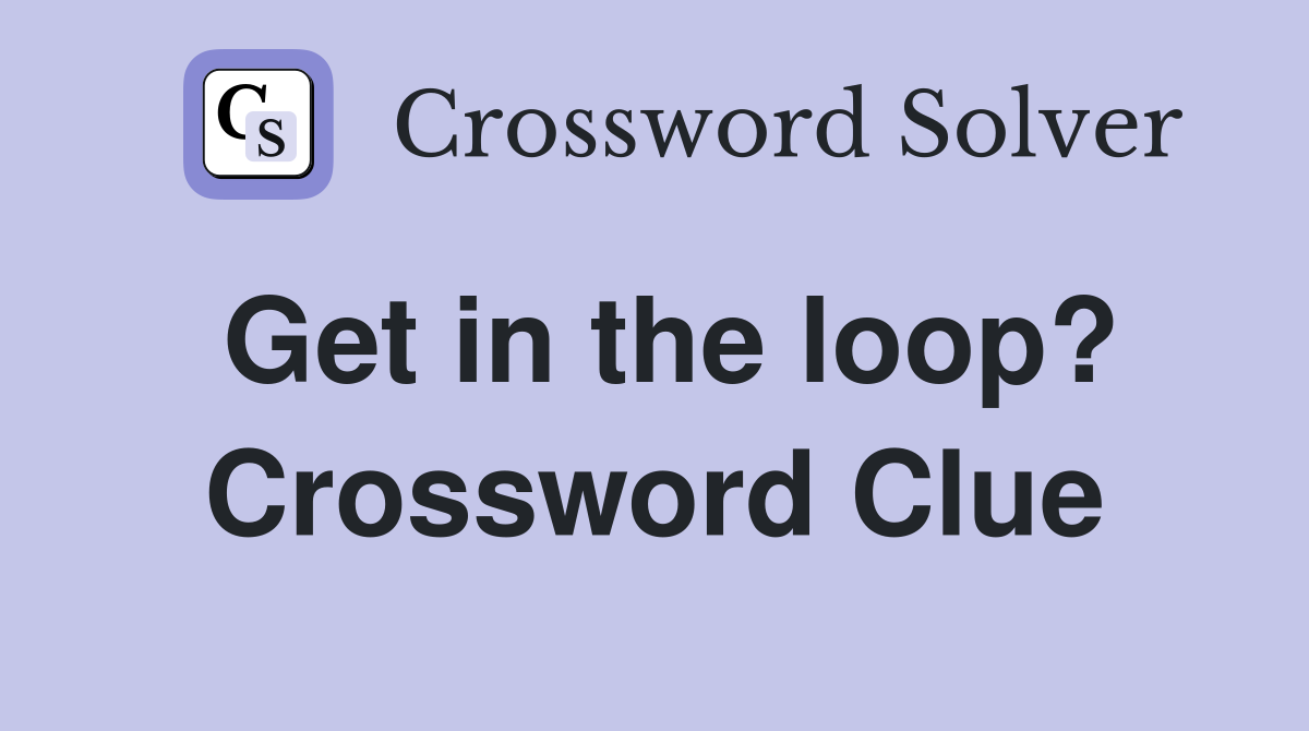 Get in the loop? Crossword Clue
