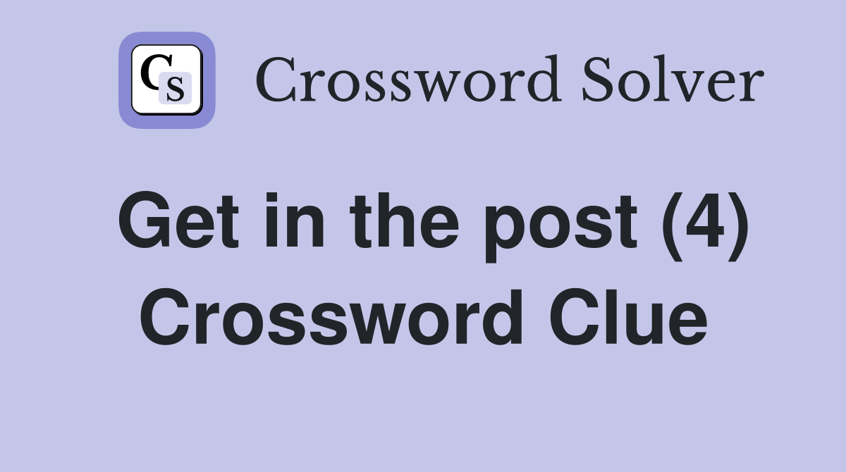 Get in the post (4) Crossword Clue