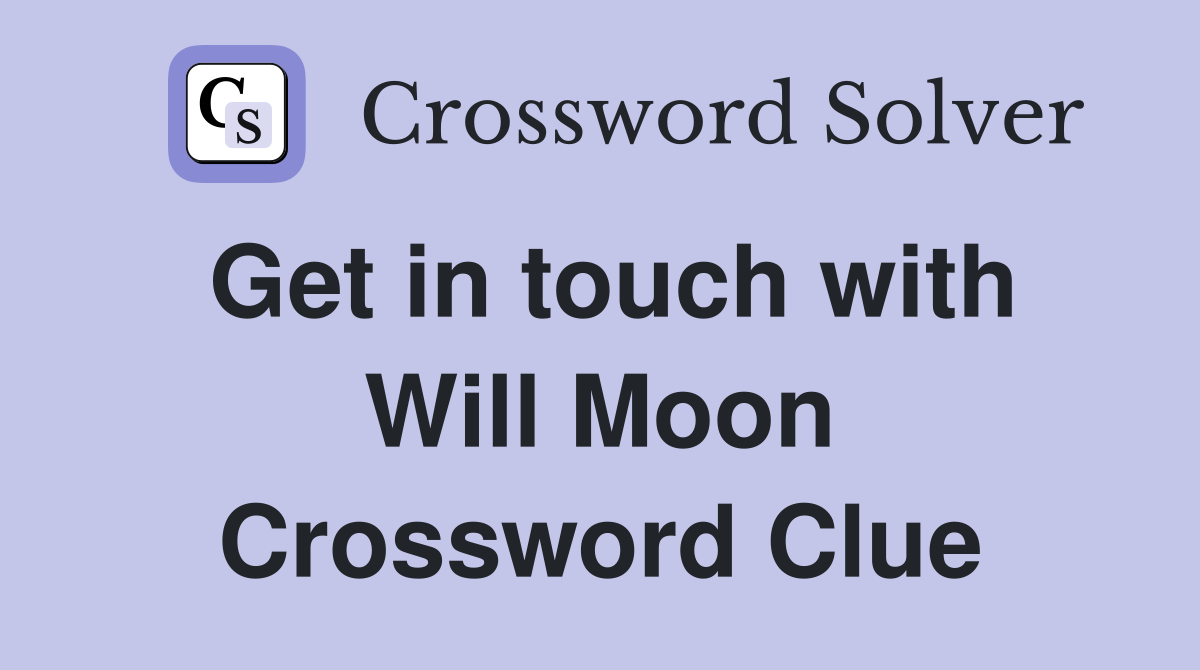 Get in touch with Will Moon Crossword Clue