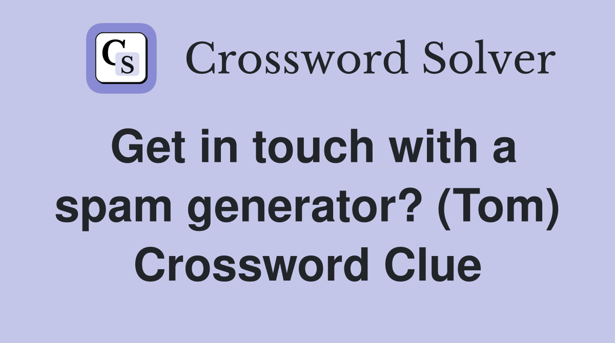 Get in touch with a spam generator? (Tom) Crossword Clue