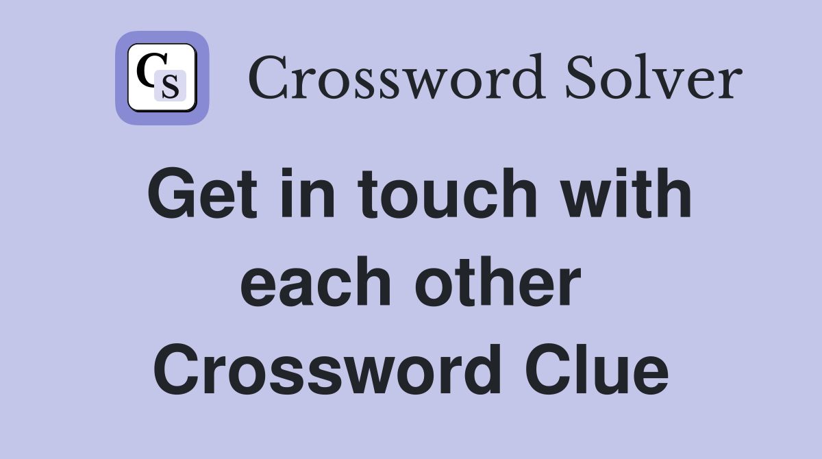 Get in touch with each other Crossword Clue