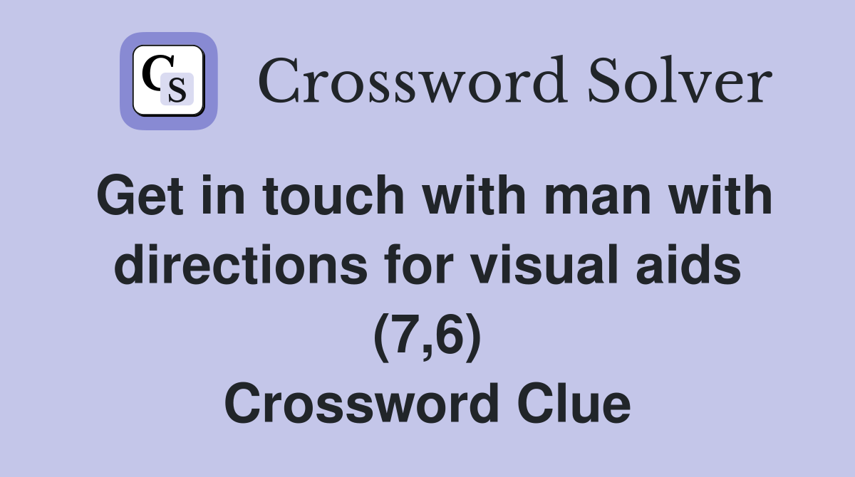 Get in touch with man with directions for visual aids (7,6) Crossword Clue