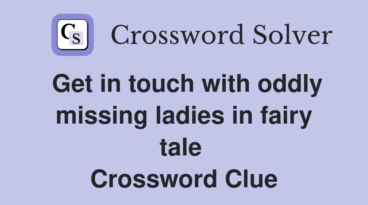 Get in touch with oddly missing ladies in fairy tale  Crossword Clue