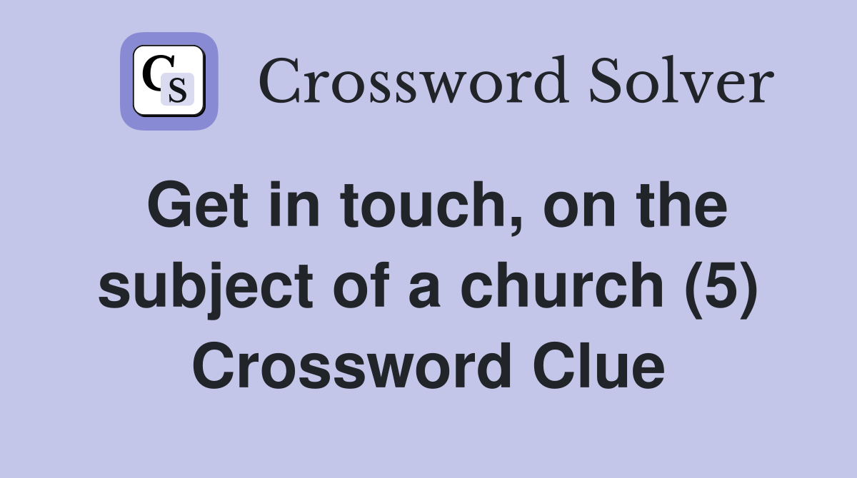 Get in touch, on the subject of a church (5) Crossword Clue