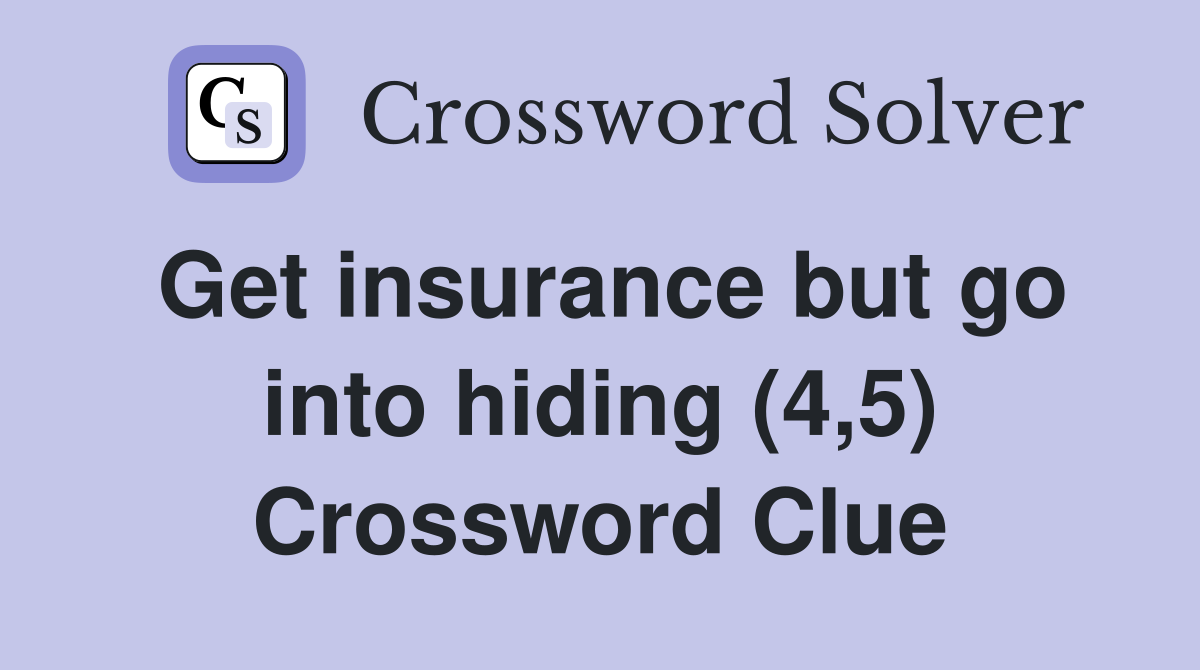Get insurance but go into hiding (4,5) Crossword Clue