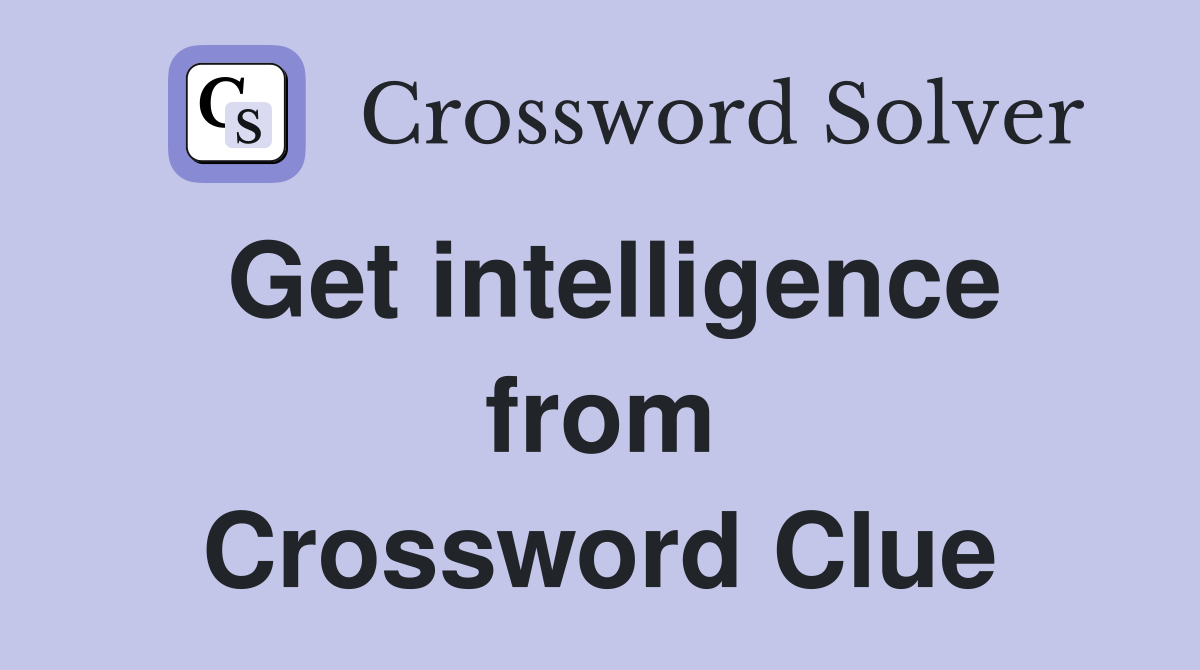 Get intelligence from Crossword Clue