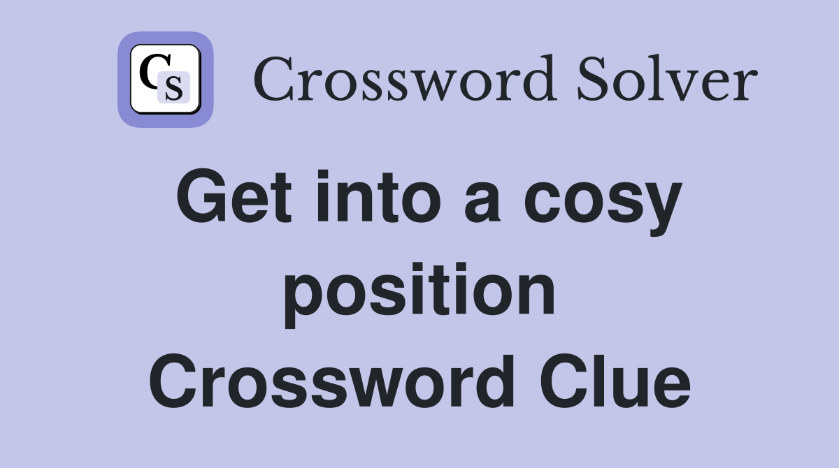 Get into a cosy position Crossword Clue