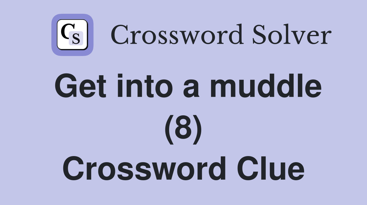 Get into a muddle (8) Crossword Clue