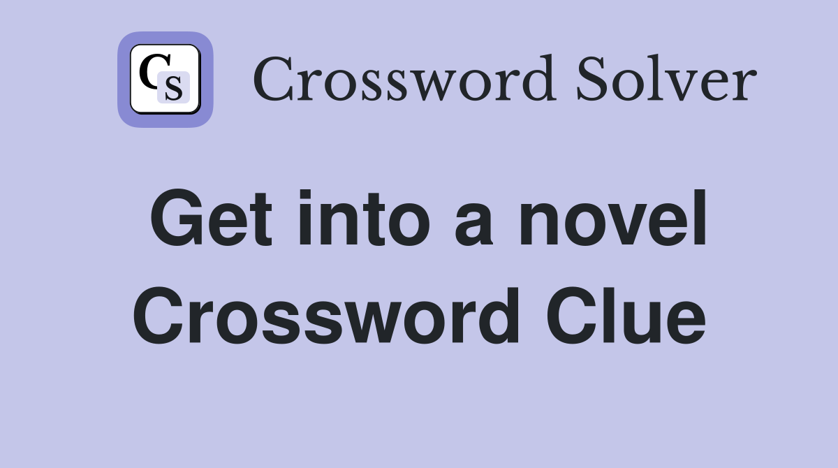 Get into a novel Crossword Clue