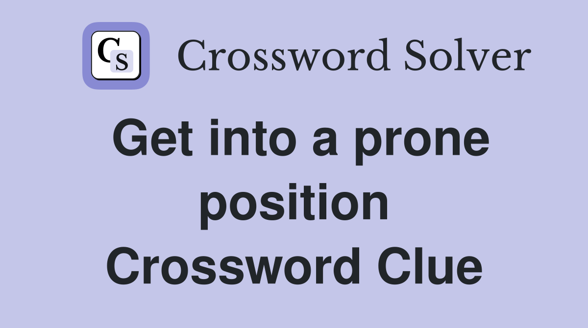 Get into a prone position Crossword Clue