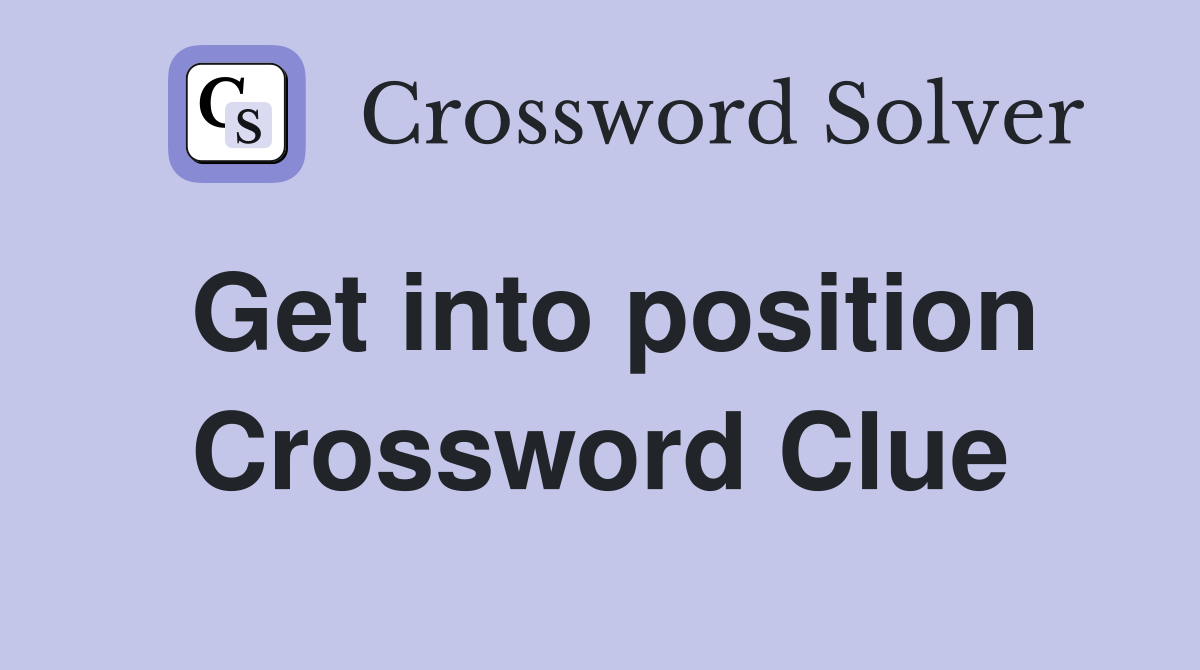 Get into position Crossword Clue