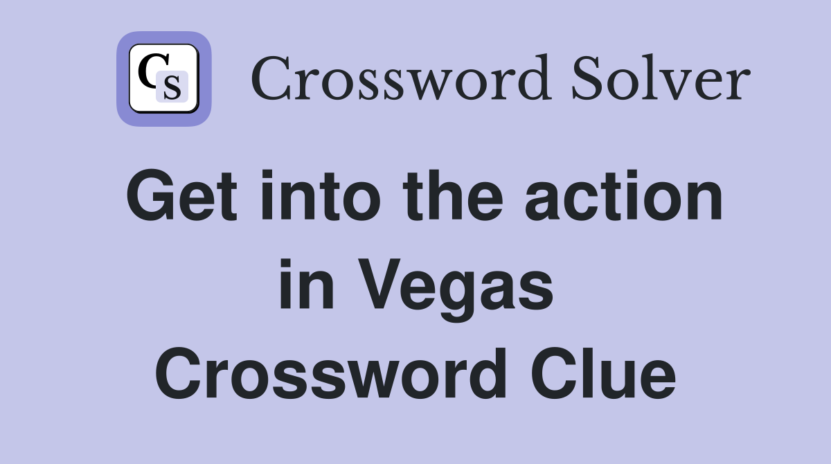 Get into the action in Vegas Crossword Clue